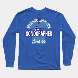 I'm A Sonographer, Not a Nurse or Doctor Long Sleeve T-Shirt